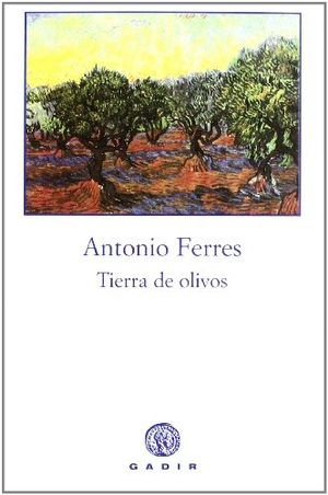 Ferres, Antonio. Tierra de olivos. Gadir Editorial, S.L., 2004.