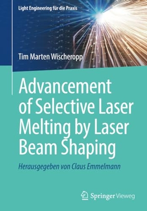 Wischeropp, Tim Marten. Advancement of Selective Laser Melting by Laser Beam Shaping. Springer Berlin Heidelberg, 2021.