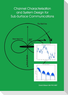 Channel Characterisation and System Design for Sub-Surface Communications