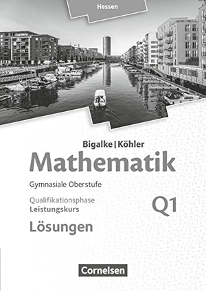 Bigalke, Anton / Kuschnerow, Horst et al. Mathematik Sekundarstufe II Band Q1: Leistungskurs - 1. Halbjahr - Qualifikationsphase - Hessen. Lösungen zum Schülerbuch. Cornelsen Verlag GmbH, 2017.