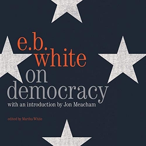 White, E. B.. On Democracy. HARPERCOLLINS, 2019.