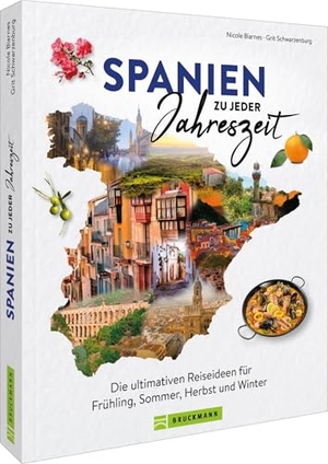 Biarnés, Nicole / Grit Schwarzenburg. Spanien zu jeder Jahreszeit - Die ultimativen Reiseideen für Frühling, Sommer, Herbst und Winter. Bruckmann Verlag GmbH, 2024.