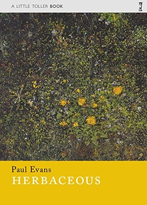 Evans, Paul. Herbaceous. Little Toller Books, 2018.