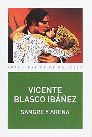 Blasco Ibáñez, Vicente. Sangre y arena. Ediciones Akal, 2017.