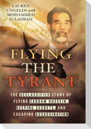 Flying the Tyrant: The Declassified Story of Flying Saddam Hussein, Keeping Secrets, and Escaping Assassination