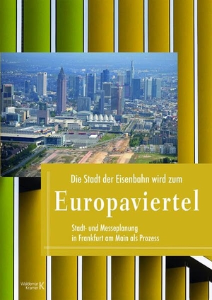 Lüpke, Dieter von / Georg Speck (Hrsg.). Die Stadt der Eisenbahn wird zum Europaviertel - Stadtplanung in Frankfurt am Main als Prozess. Kramer, Waldemar Verlag, 2023.