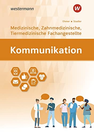 Stadler, Angelika / Wolfgang Ehmer. Kommunikation. Ausgabe für Medizinische, Zahnmedizinische und Tiermedizinische Fachangestellte: Schulbuch. Westermann Berufl.Bildung, 2022.