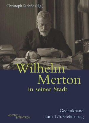 Sachße, Christoph (Hrsg.). Wilhelm Merton in seiner Stadt - Gedenkband zum 175. Geburtstag. Hentrich & Hentrich, 2023.