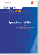 Sprachvarietäten - und die Sapir-Whorf-Hypothese in der Diskussion: Gymnasiale Oberstufe. EinFach Deutsch Unterrichtsmodelle