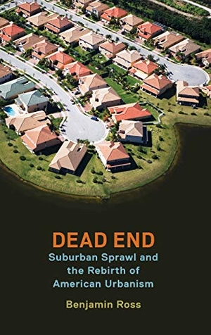 Ross, Benjamin. Dead End - Suburban Sprawl and the Rebirth of American Urbanism. Oxford University Press, USA, 2014.