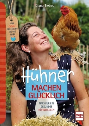 Tiebes, Diana. Hühner machen glücklich - Eine Liebeserklärung an das Huhn - Tipps für ein gesundes Hühnerleben. Müller Rüschlikon, 2023.