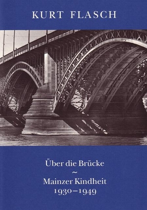 Flasch, Kurt. Über die Brücke - Mainzer Kindheit 1930-1949. Klostermann Vittorio GmbH, 2011.