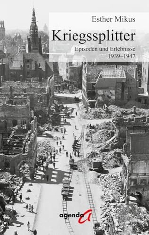 Mikus, Esther. Kriegssplitter - Episoden und Erlebnisse 1939-1947. agenda Verlag GmbH & Co., 2024.
