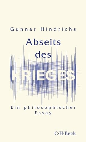 Hindrichs, Gunnar. Abseits des Krieges - Ein philosophischer Essay. C.H. Beck, 2024.