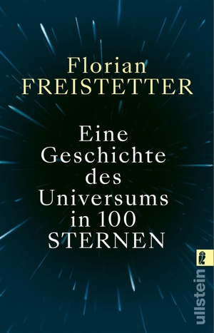 Freistetter, Florian. Eine Geschichte des Universums in 100 Sternen - Bekannt aus dem Podcast "Sternengeschichten". Ullstein Taschenbuchvlg., 2023.