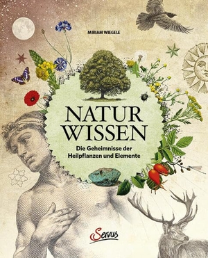 Wiegele, Miriam. Naturwissen - Die Geheimnisse der Heilpflanzen und Elemente. Servus, 2022.