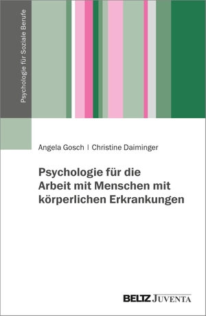 Gosch, Angela / Christine Daiminger. Psychologie für die Arbeit mit Menschen mit körperlichen Erkrankungen. Juventa Verlag GmbH, 2023.