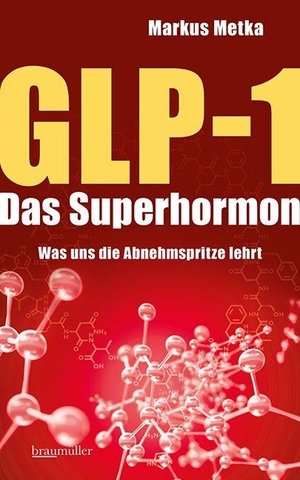 Metka, Markus. GLP-1 - Das Superhormon - Was uns die Abnehmspritze lehrt. Braumüller GmbH, 2026.