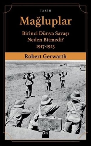 Gerwarth, Robert. Magluplar - Birinci Dünya Savasi Neden Bitmedi 1917-1923. Dogan Kitap, 2018.