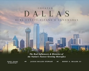 Miller, Henry S / Stewart, Jackie Miller et al. Greater Dallas Real Estate Titans & Landmarks - The Real Influencers & Histories of the Nation's Fastest Growing Metroples. Clovercroft Publishing, 2026.