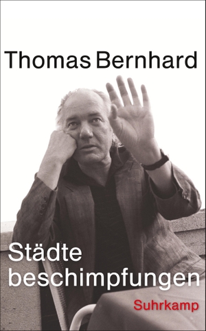 Thomas Bernhard / Raimund Fellinger. Städtebeschimpfungen. Suhrkamp, 2016.