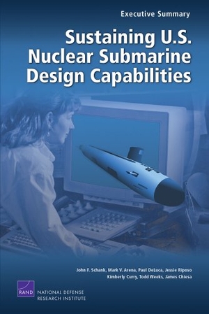 Schank, John F / Arena, Mark V et al. Sustaining U.S. Nuclear Submarine Design Capabilities, Executive Summary. RAND Corporation, 2007.