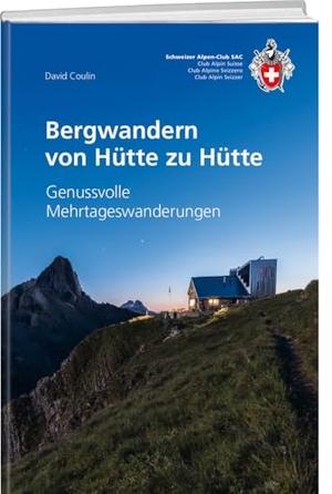 Coulin, David. Bergwandern von Hütte zu Hütte - Genussvolle Mehrtageswanderungen. SAC, 2024.