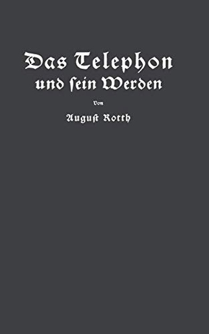 Feyerabend, E. / August Rotth. Das Telephon und sein Werden. Springer Berlin Heidelberg, 1927.