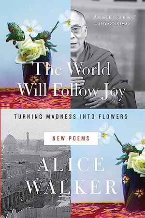Walker, Alice. The World Will Follow Joy - Turning Madness Into Flowers (New Poems). New Press, 2014.