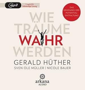 Hüther, Gerald / Müller, Sven Ole et al. Wie Träume wahr werden - Das Geheimnis der Potentialentfaltung. ARKANA Verlag, 2018.