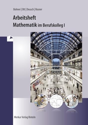 Bohner, Kurt / Ott, Roland et al. Mathematik im BK I. Arbeitsheft. Baden-Württemberg - Berufskolleg 1. Merkur Verlag, 2016.
