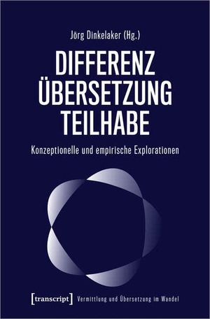 Dinkelaker, Jörg (Hrsg.). Differenz - Übersetzung - Teilhabe - Konzeptionelle und empirische Explorationen. Transcript Verlag, 2023.