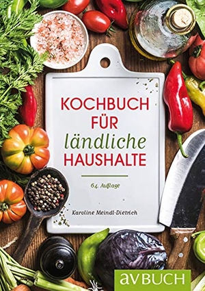 Meindl-Dietrich, Karoline. Kochbuch für ländliche Haushalte. Cadmos Verlag GmbH, 2017.