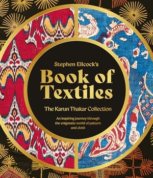 Ellcock, Stephen. Stephen Ellcock's Book of Textiles - The Karun Thakar Collection. ACC Art Books - IPSUK, 2024.