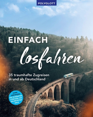 Einfach losfahren. 35 traumhafte Zugreisen in und ab Deutschland - Ohne Umsteigen - Die schönsten Strecken, die spannendsten Ziele. Polyglott Verlag, 2022.