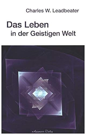 Leadbeater, Charles W.. Das Leben in der Geistigen Welt. Aquamarin- Verlag GmbH, 1993.