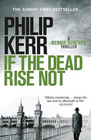 Kerr, Philip. If the Dead Rise Not - Incomparable World War Two thriller starring Bernie Gunther. Quercus Publishing Plc, 2010.