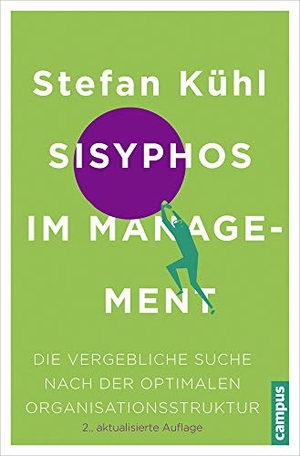 Kühl, Stefan. Sisyphos im Management - Die vergebliche Suche nach der optimalen Organisationsstruktur. Campus Verlag GmbH, 2015.