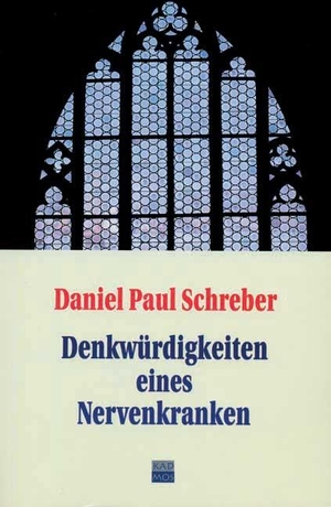 Daniel Paul Schreber. Denkwürdigkeiten eines Nervenkranken. Kulturverlag Kadmos Berlin, 2003.