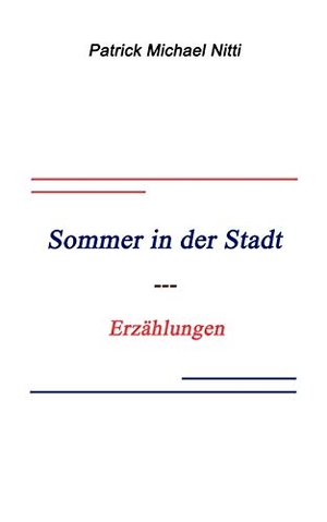 Nitti, Patrick Michael. Sommer in der Stadt - Erzählungen. Books on Demand, 2003.