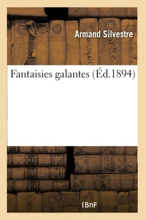 Silvestre, Armand. Fantaisies galantes. Hachette Livre, 2018.