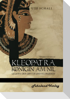 Kleopatra. Königin am Nil ¿ Geliebte der Götter und Feldherren