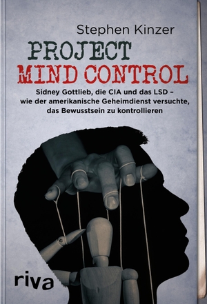 Kinzer, Stephen. Project Mind Control - Sidney Gottlieb, die CIA und das LSD - wie der amerikanische Geheimdienst versuchte, das Bewusstsein zu kontrollieren. riva Verlag, 2023.