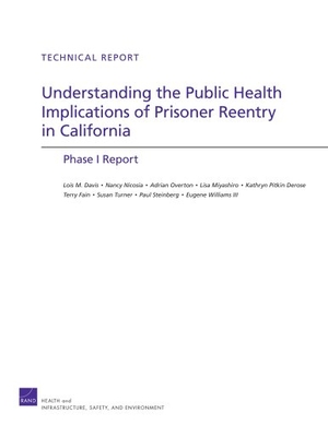 Davis, Lois M / Nicosia, Nancy et al. Understanding the Public Health Implications of Prisoner Reentry in California - Phase I Report. RAND Corporation, 2009.