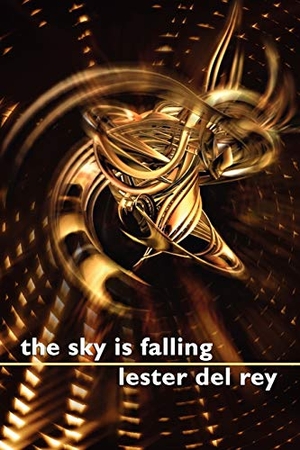 Del Rey, Lester. The Sky Is Falling. Wildside Press, 2006.