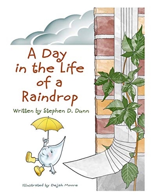 Dunn, Stephen Daingerfield. A Day In The Life Of A Raindrop. Stephen Dunn Designs, 2018.