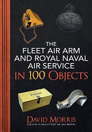 Morris, David. The Fleet Air Arm and Royal Naval Air Service in 100 Objects. Amberley Publishing, 2019.