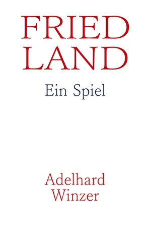 Winzer, Adelhard. Friedland - Ein Spiel. Books on Demand, 2022.