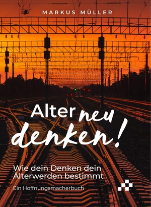 Müller, Markus. Alter neu denken! - Wie dein Denken dein Älterwerden bestimmt. MOSAICSTONES, 2026.