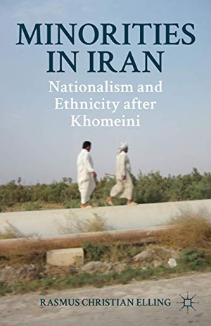 Elling, Rasmus Christian / Elling. Minorities in Iran - Nationalism and Ethnicity After Khomeini. Springer Nature B.V., 2013.
